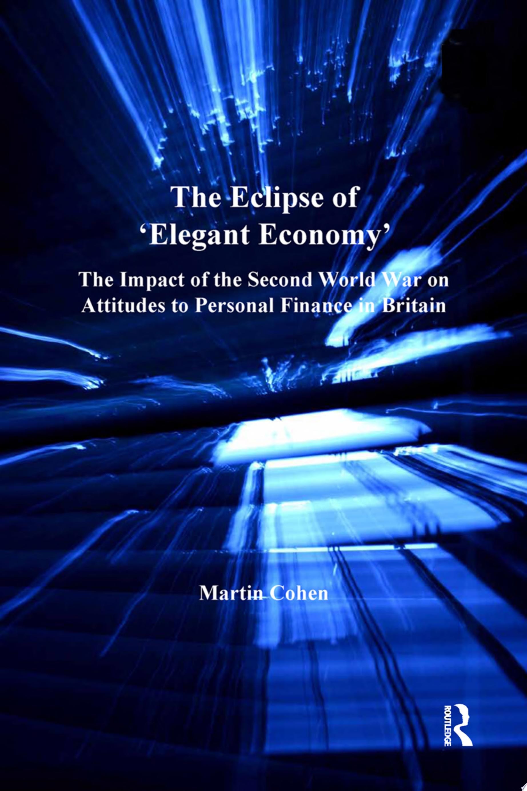 The Eclipse of 'Elegant Economy' The Impact of the Second World War on Attitudes to Personal Finance in Britain