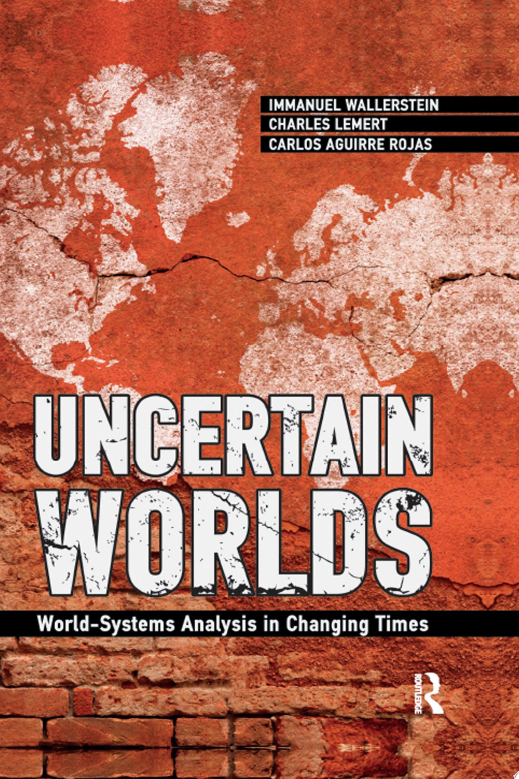 Uncertain Worlds: World-Systems Analysis in Changing Times
