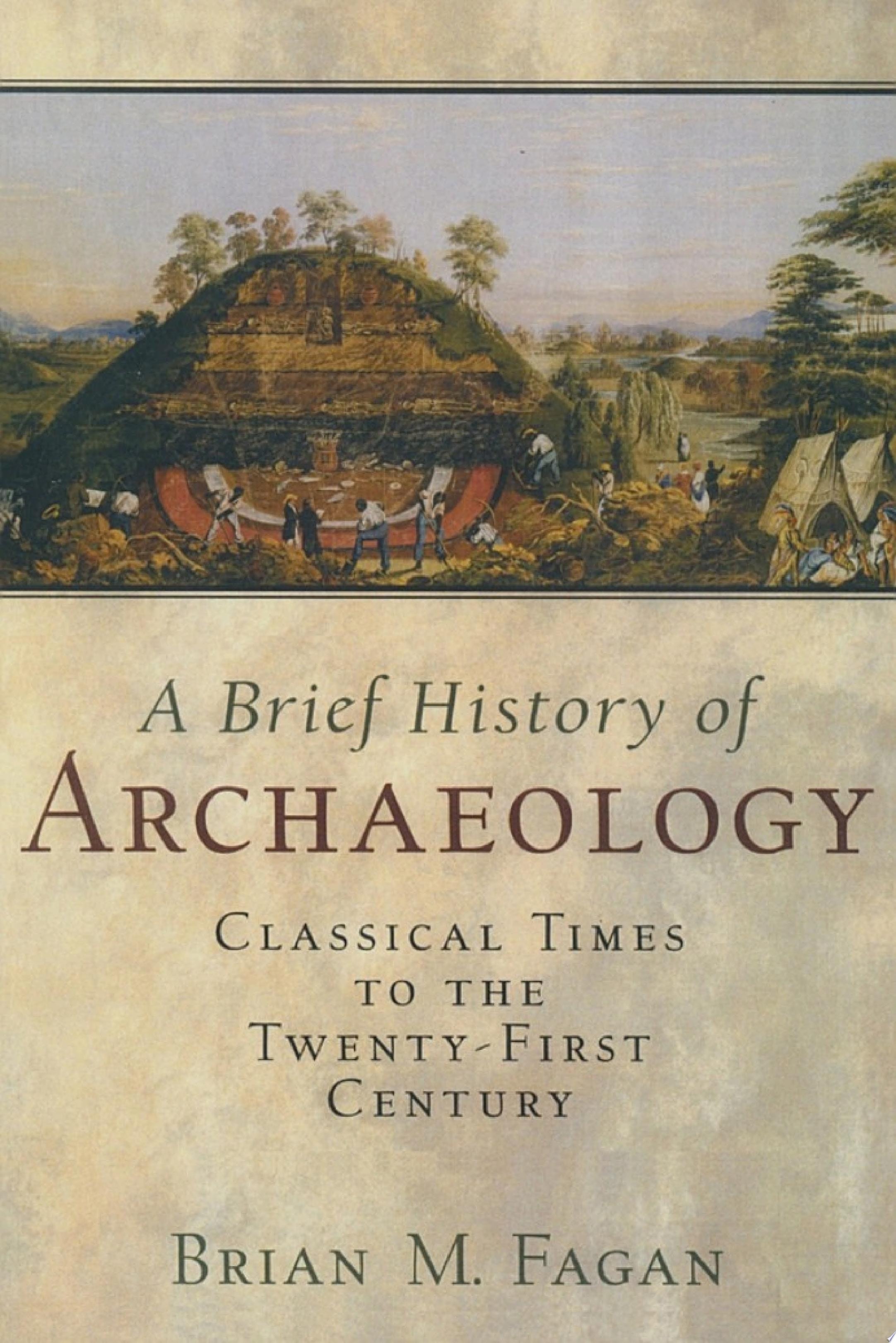 Brief History of Archaeology Classical Times to the Twenty-First Century