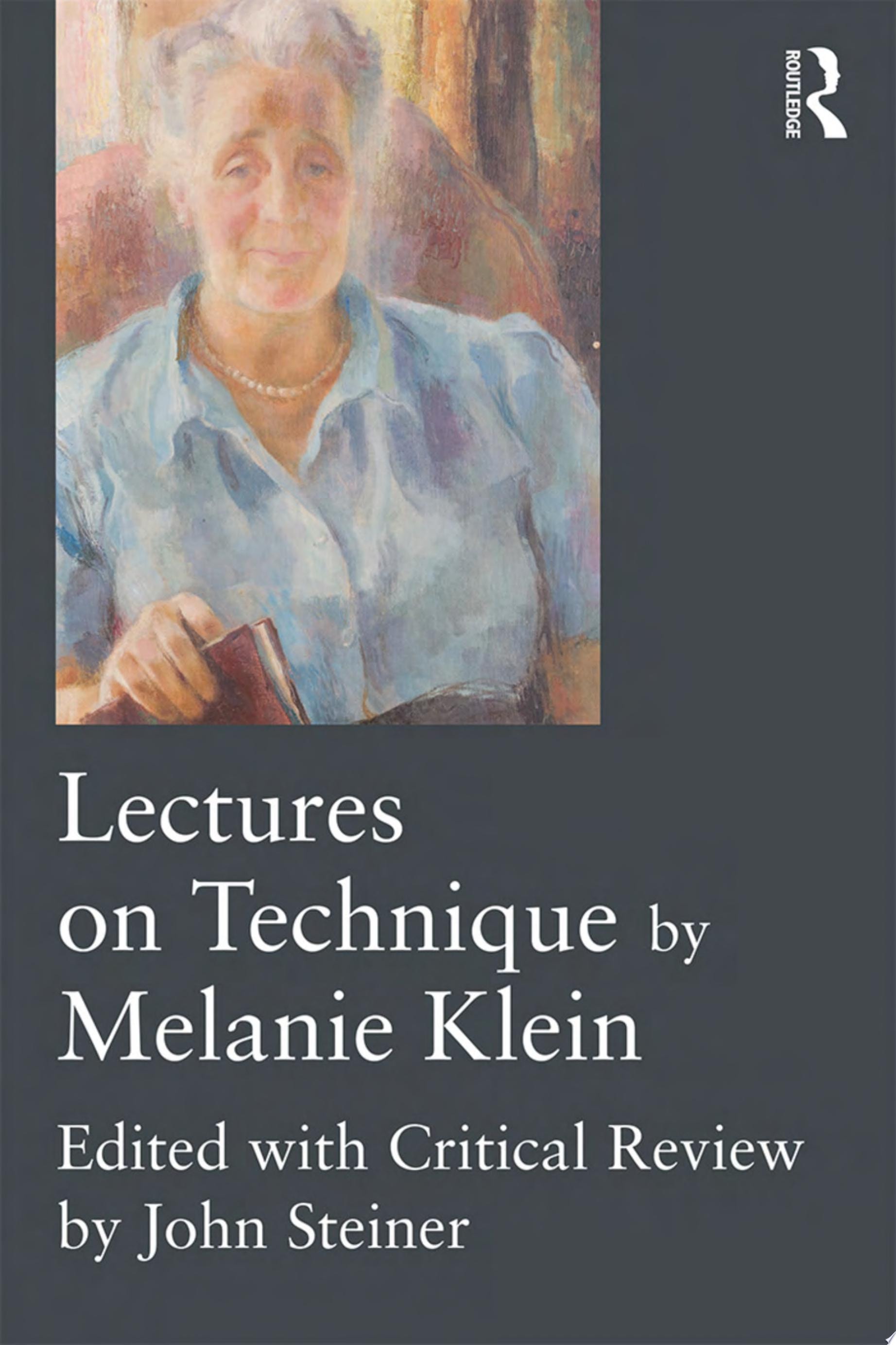 Lectures on Technique by Melanie Klein Edited with Critical Review by John Steiner