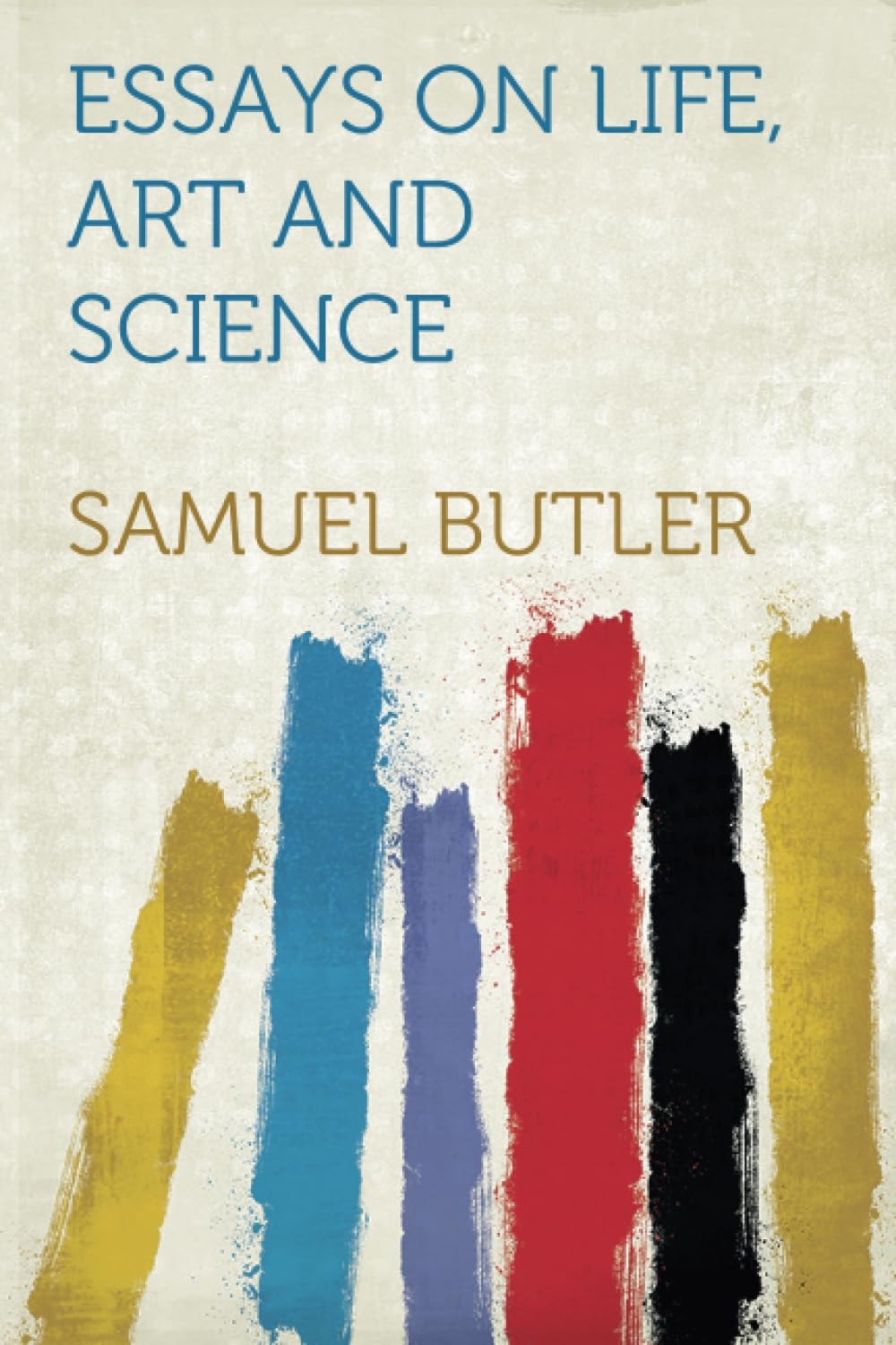 Essays on Life, Art, and Science