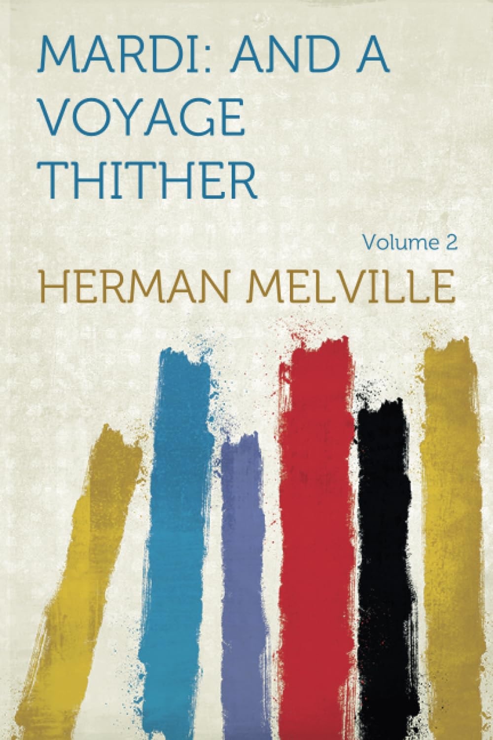 Mardi And a Voyage Thither, Vol. II