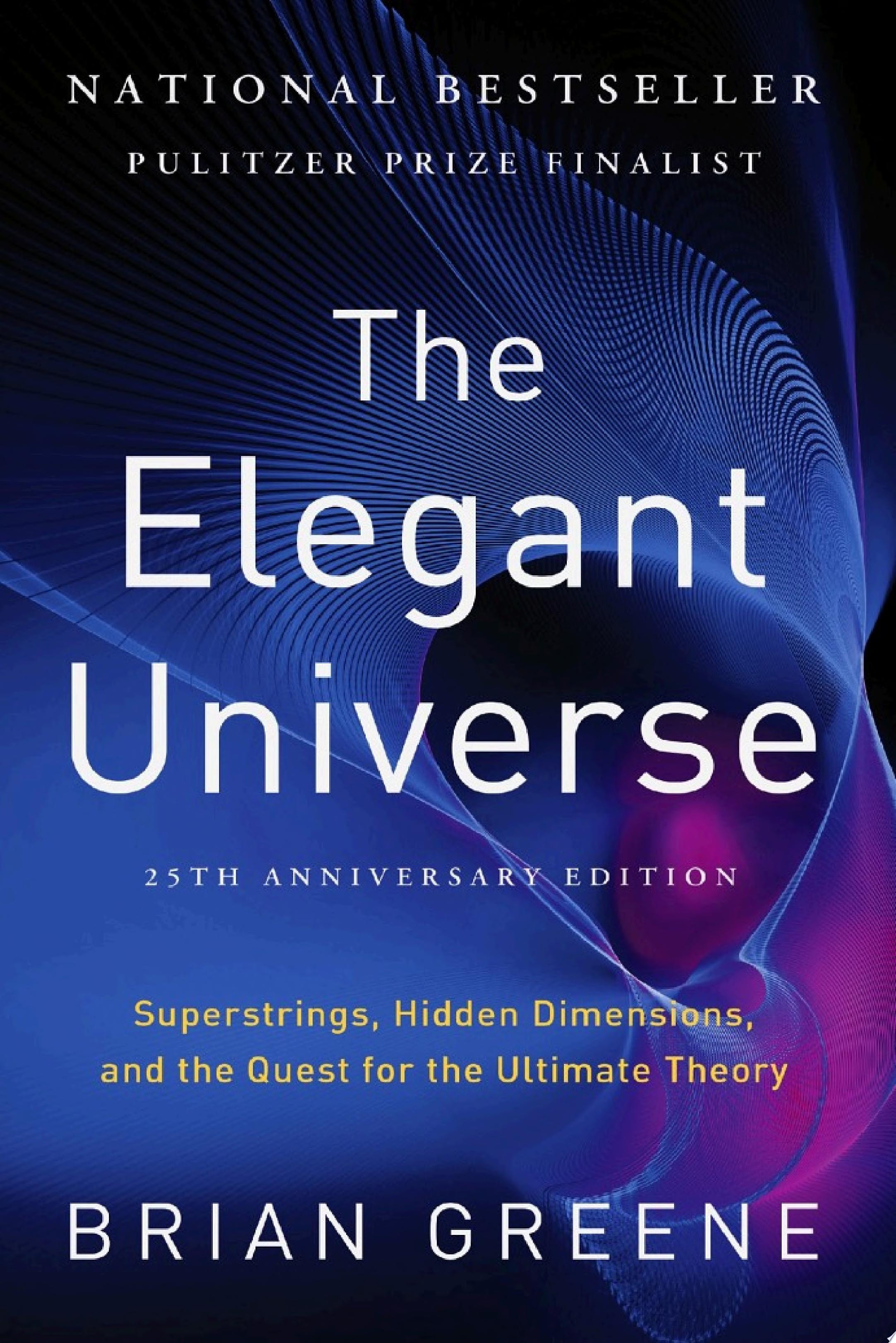 The Elegant Universe Superstrings, Hidden Dimensions, and the Quest for the Ultimate Theory