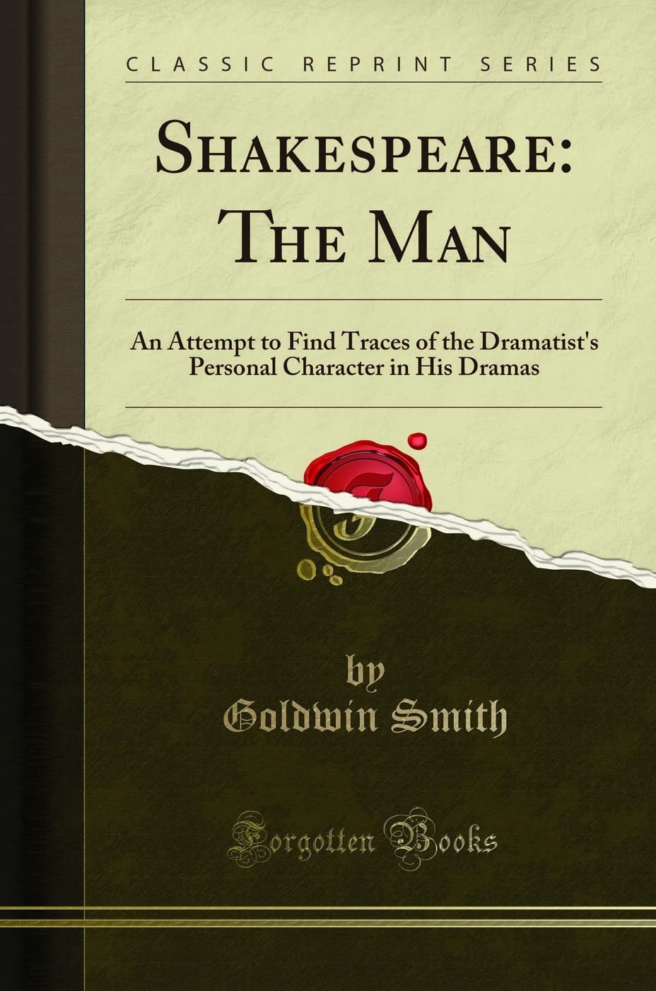 Shakespeare, the Man An Attempt to Find Traces of the Dramatist's Personal Character in His Dramas