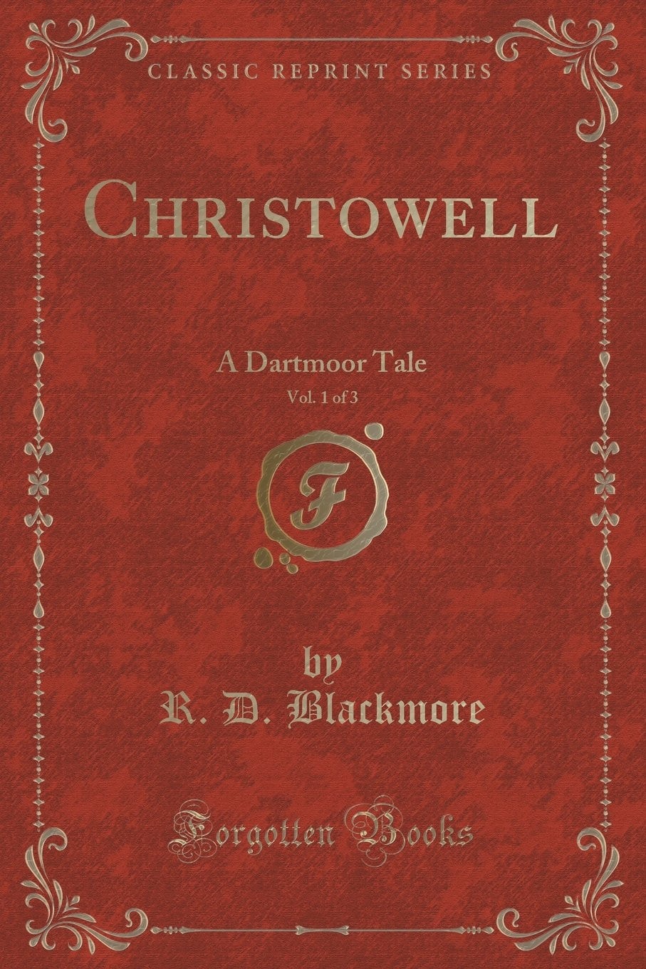 Christowell, Vol. 1 Of 3 A Dartmoor Tale (Classic Reprint)