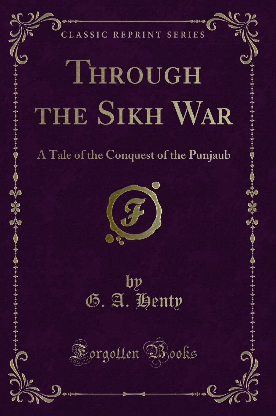 Through the Sikh War A Tale of the Conquest of the Punjaub