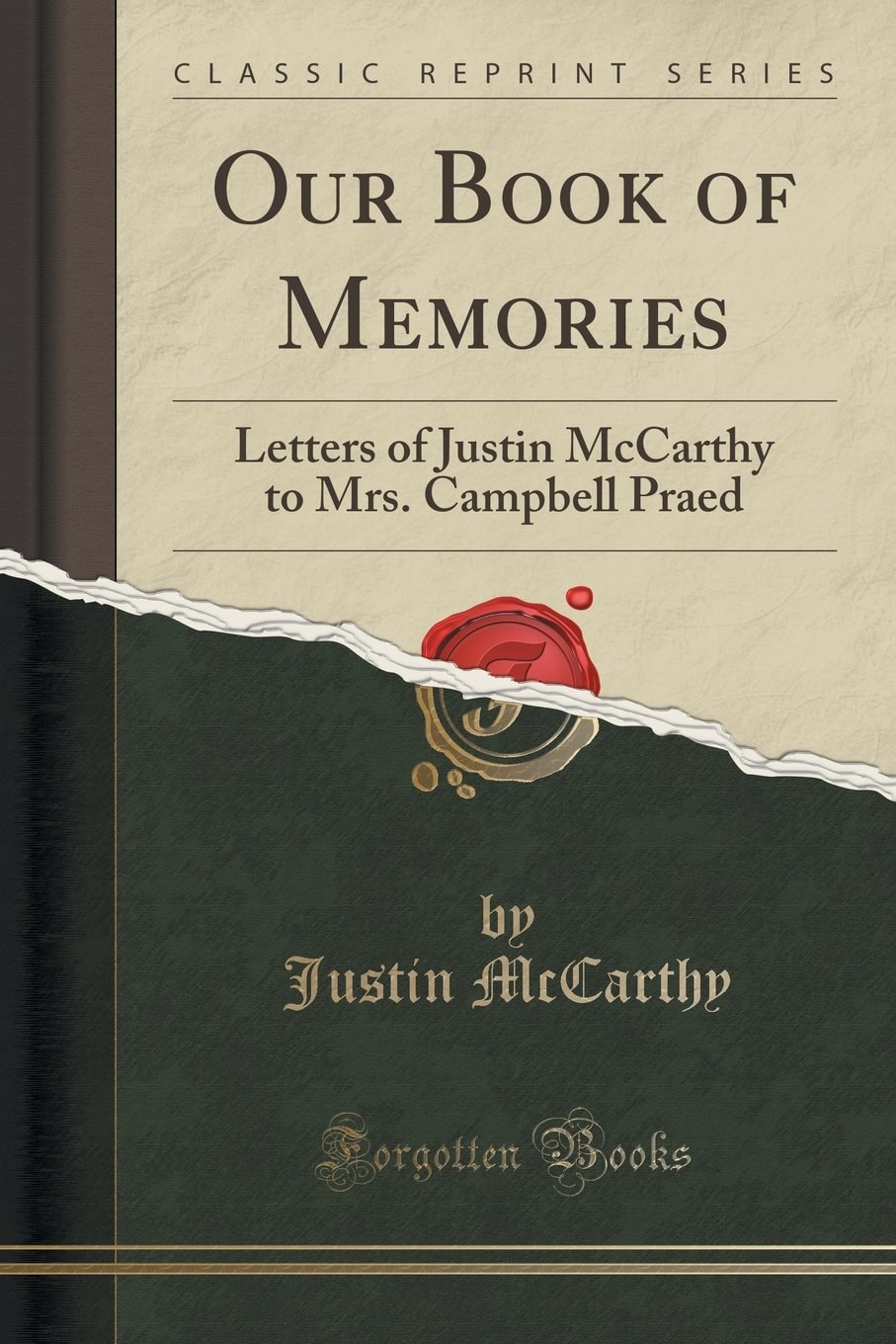 Our Book of Memories Letters of Justin McCarthy to Mrs. Campbell Praed (Classic Reprint)