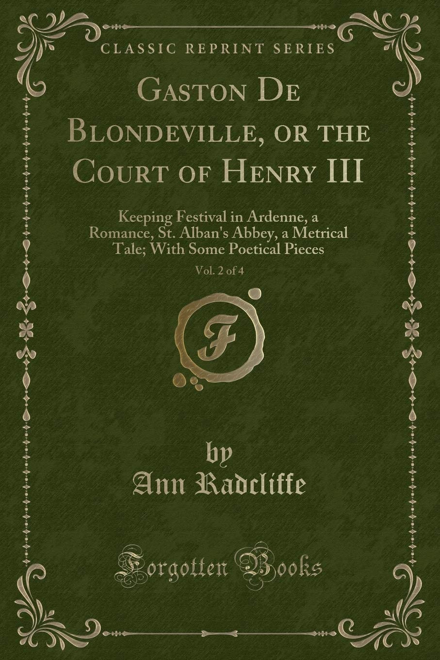 Gaston de Blondeville, Or the Court of Henry III, Vol. 2 Of 4 Keeping Festival in Ardenne, a Romance, St. Alban's Abbey, a Metrical Tale; with Some Poetical Pieces (Classic Reprint)