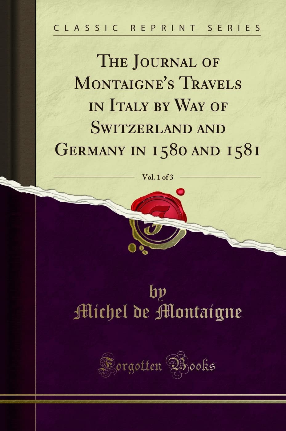 The Journal of Montaigne's Travels in Italy by Way of Switzerland and Germany in 1580 and 1581, Vol. 3 of 3 (Classic Reprint)