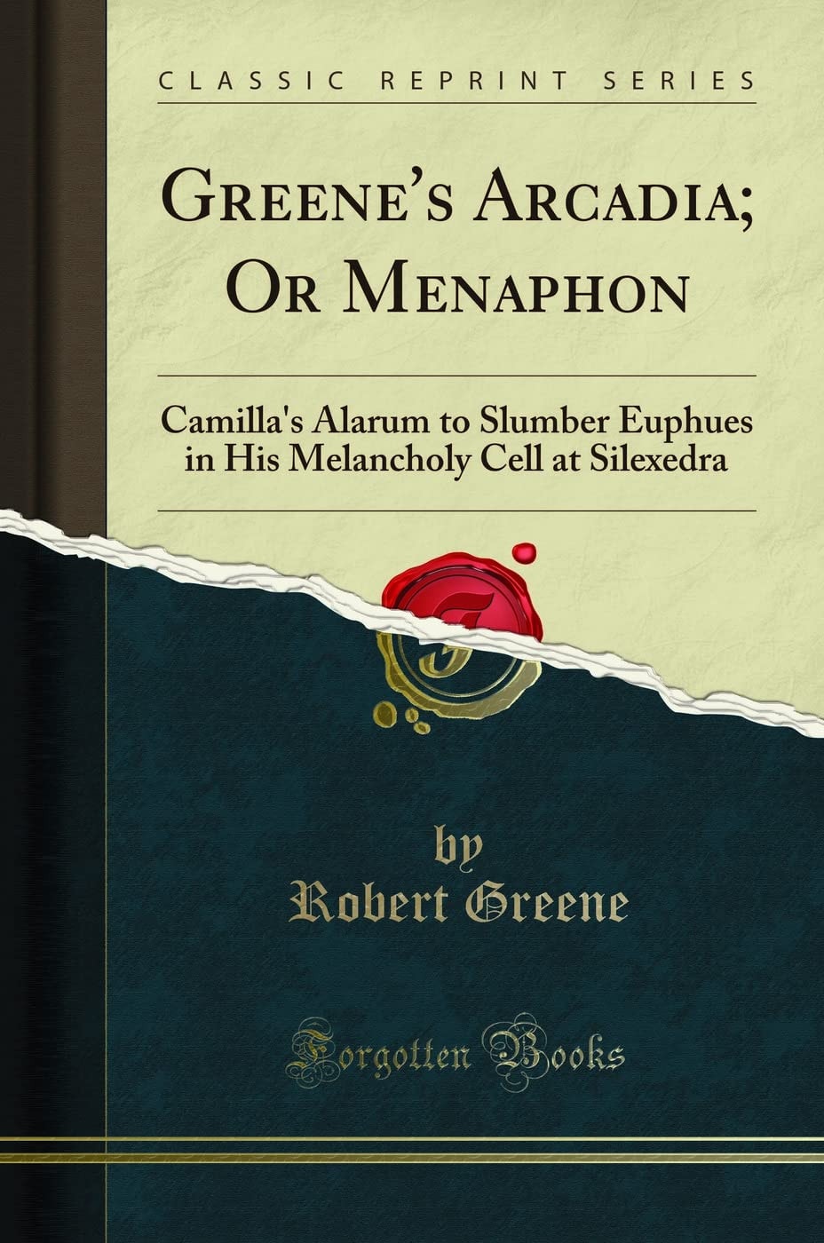 Greene's Arcadia; Or Menaphon Camilla's Alarum to Slumber Euphues in His Melancholy Cell at Silexedra (Classic Reprint)