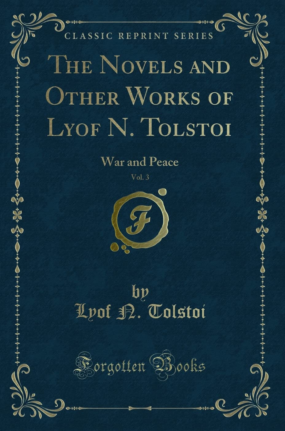 The Novels and Other Works of Lyof N. Tolstoi, Vol. 3 War and Peace (Classic Reprint)