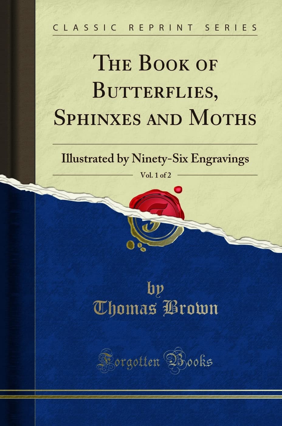 The Book of Butterflies, Sphinxes and Moths Illustrated by One Hundred and Forty-Four Engravings, Coloured After Nature; in Three Volumes (Classic Reprint)