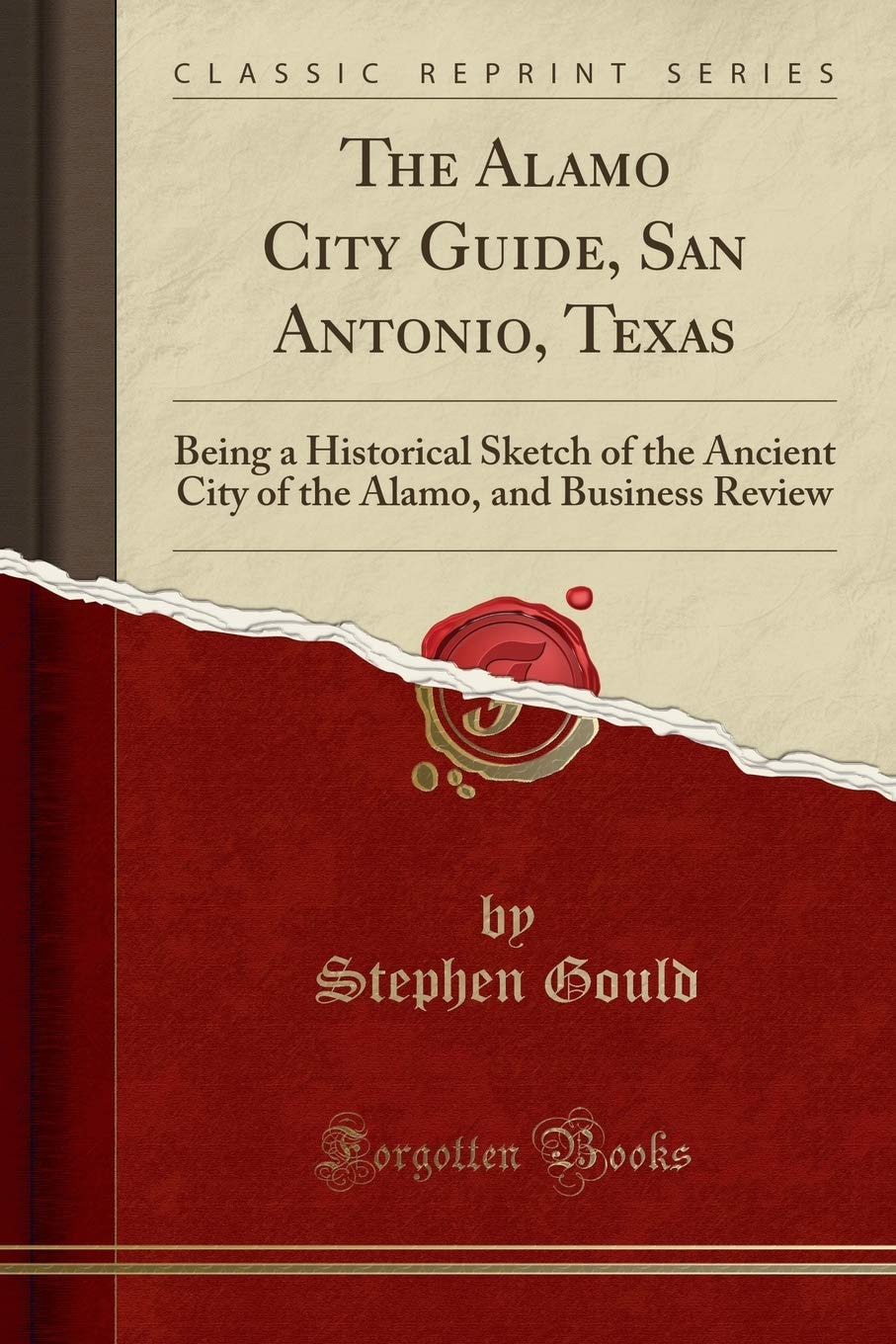 The Alamo City Guide, San Antonio, Texas Being a Historical Sketch of the Ancient City of the Alamo, and Business Review (Classic Reprint)