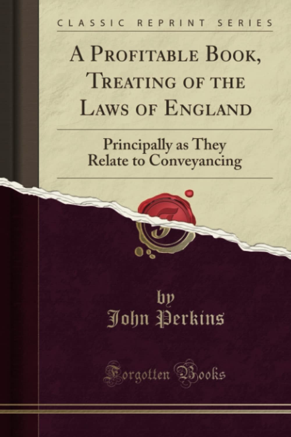 A Profitable Book, Treating of the Laws of England Principally as They Relate to Conveyancing (Classic Reprint)