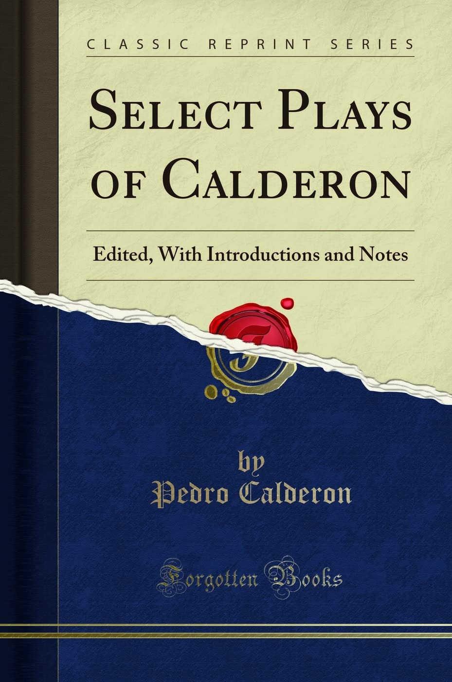 Select Plays of Calderon Edited, With Introductions and Notes (Classic Reprint)