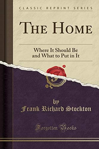 The Home Where It Should Be and What to Put in It