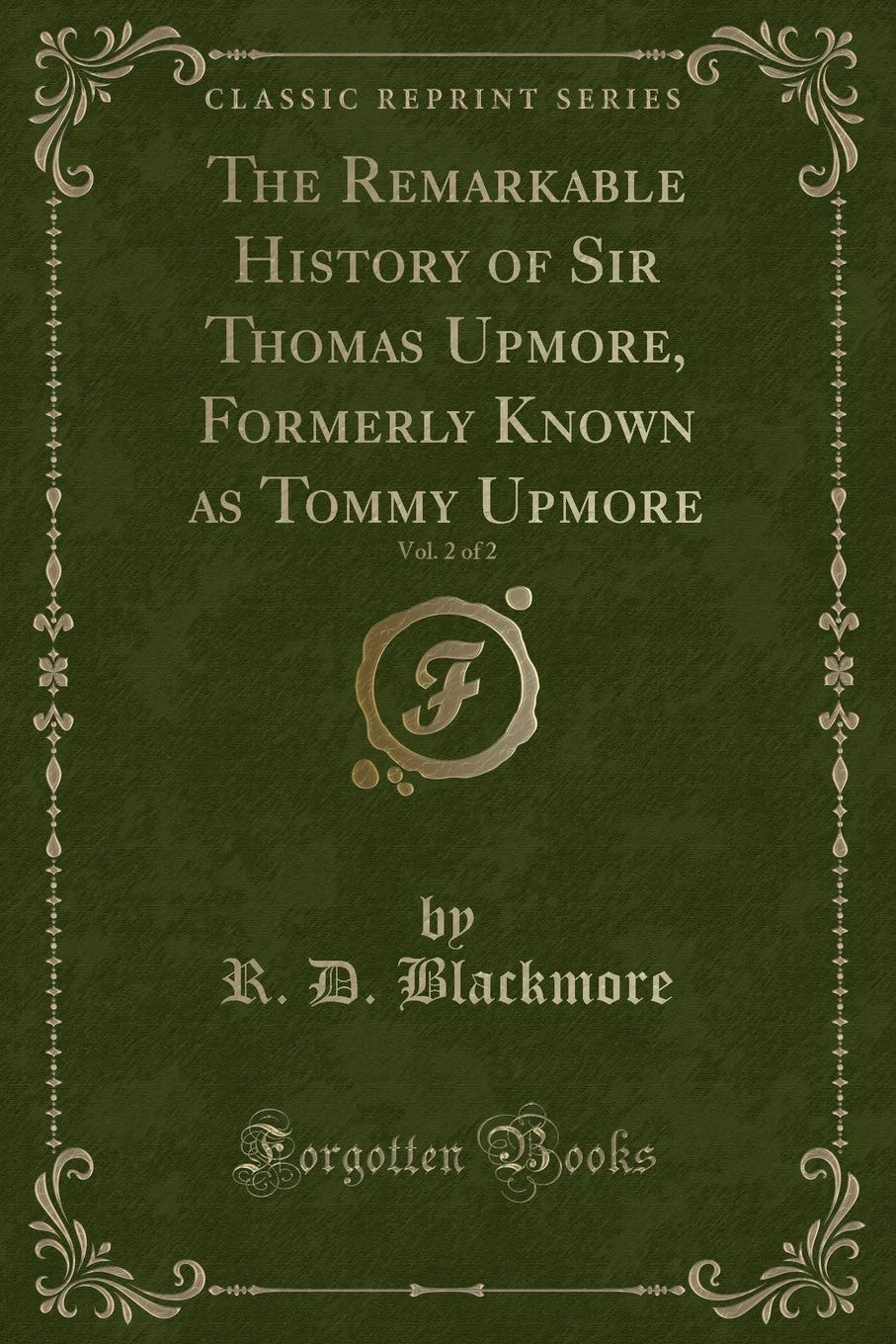 The Remarkable History of Sir Thomas Upmore, Formerly Known As Tommy Upmore, Vol. 2 of 2 (Classic Reprint)