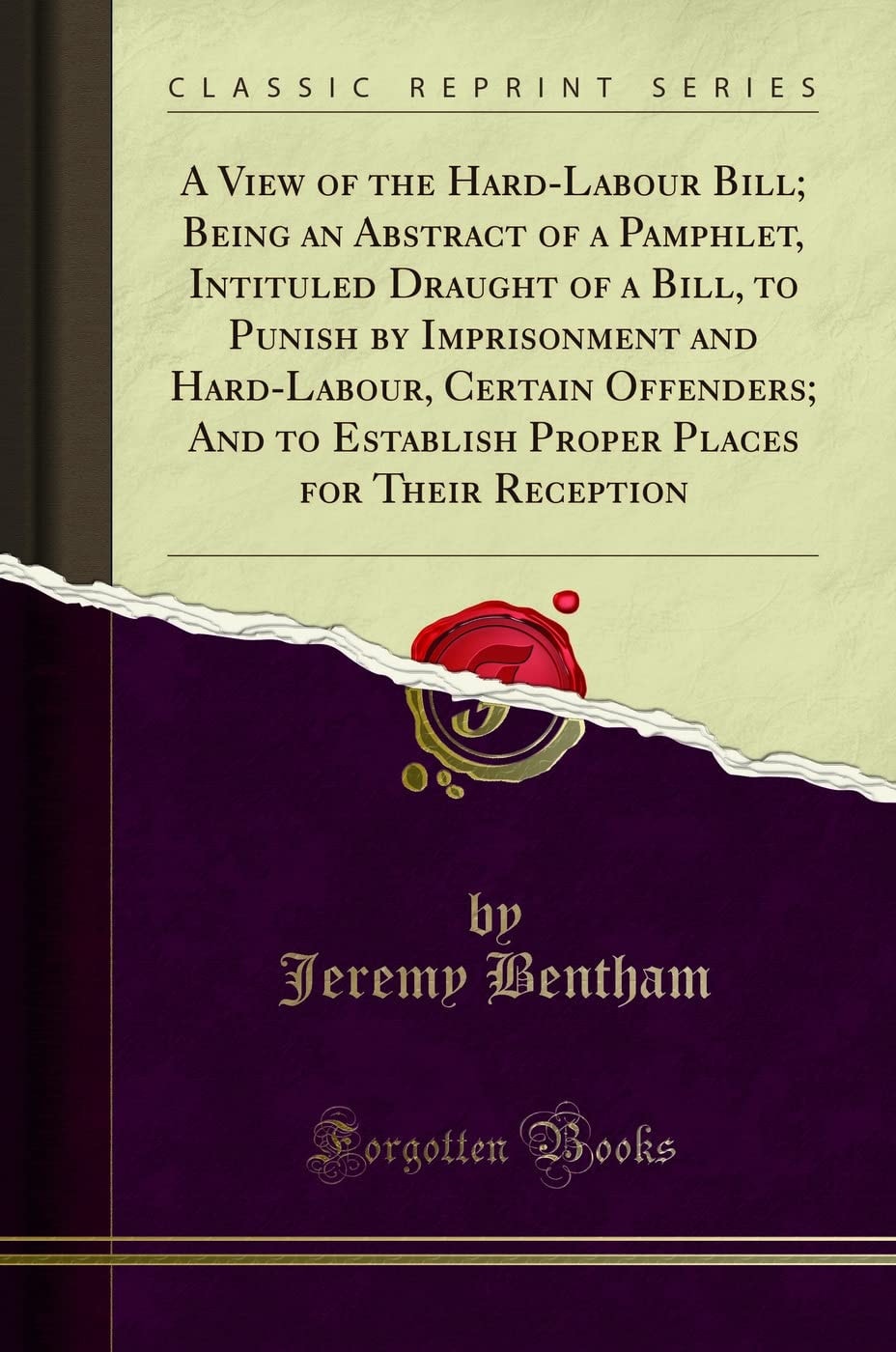 A View of the Hard-Labour Bill; Being an Abstract of a Pamphlet, Intituled Draught of a Bill, to Punish by Imprisonment and Hard-Labour, Certain Offenders; And to Establish Proper Places for Their Reception (Classic Reprint)