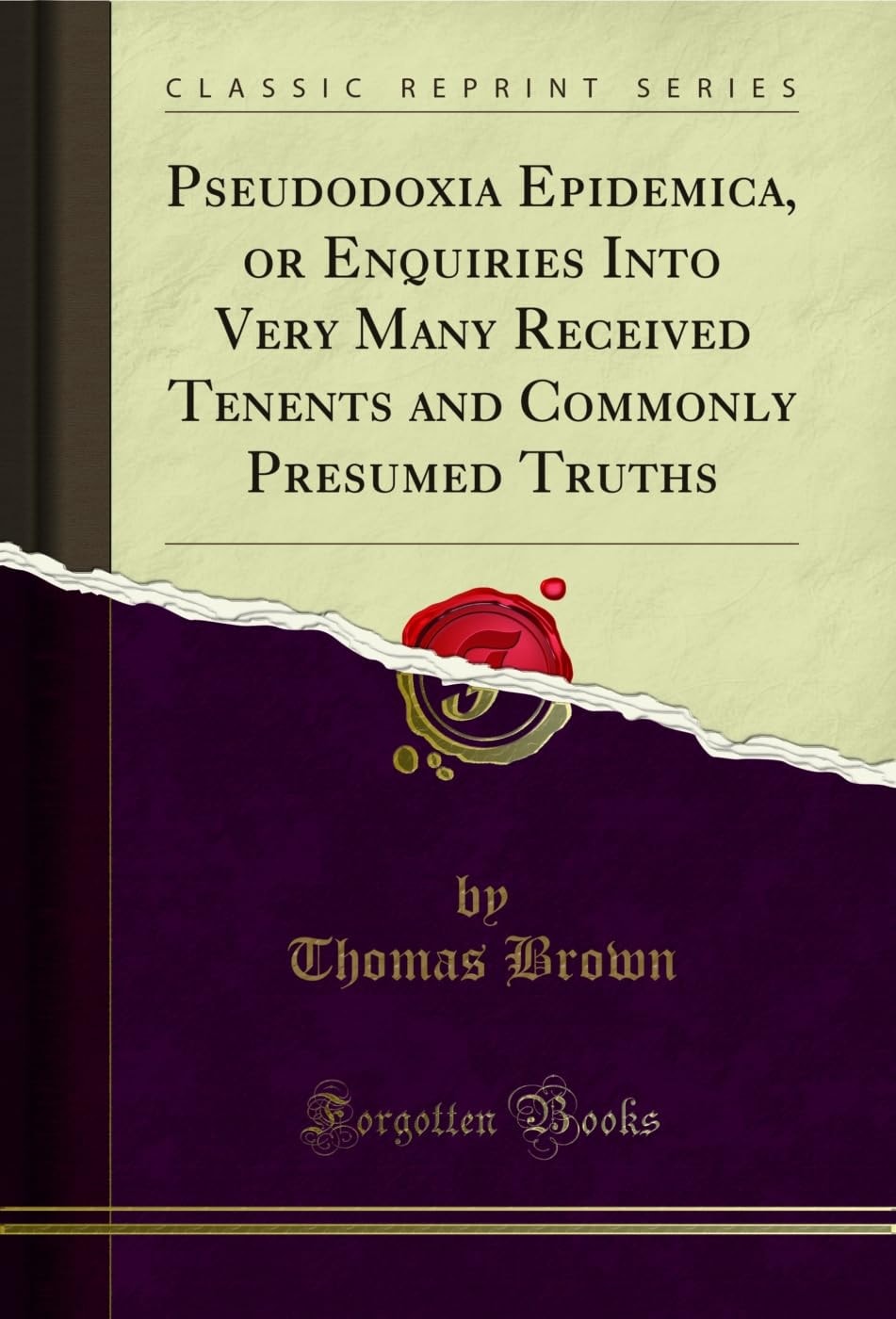 Pseudodoxia Epidemica, Or Enquiries Into Very Many Received Tenents, and Commonly Presumed Truths (Classic Reprint)