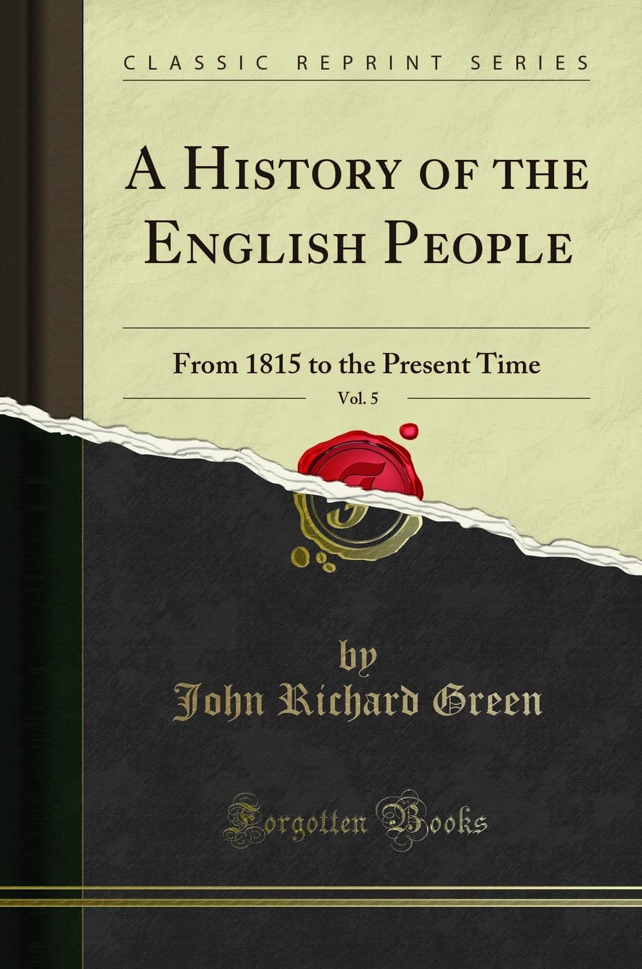 A History of the English People, Vol. 5 From 1815 to the Present Time (Classic Reprint)