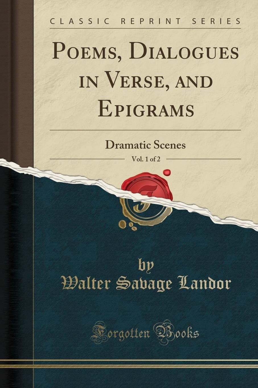Poems, Dialogues in Verse, and Epigrams, Vol. 1 of 2 Dramatic Scenes (Classic Reprint)