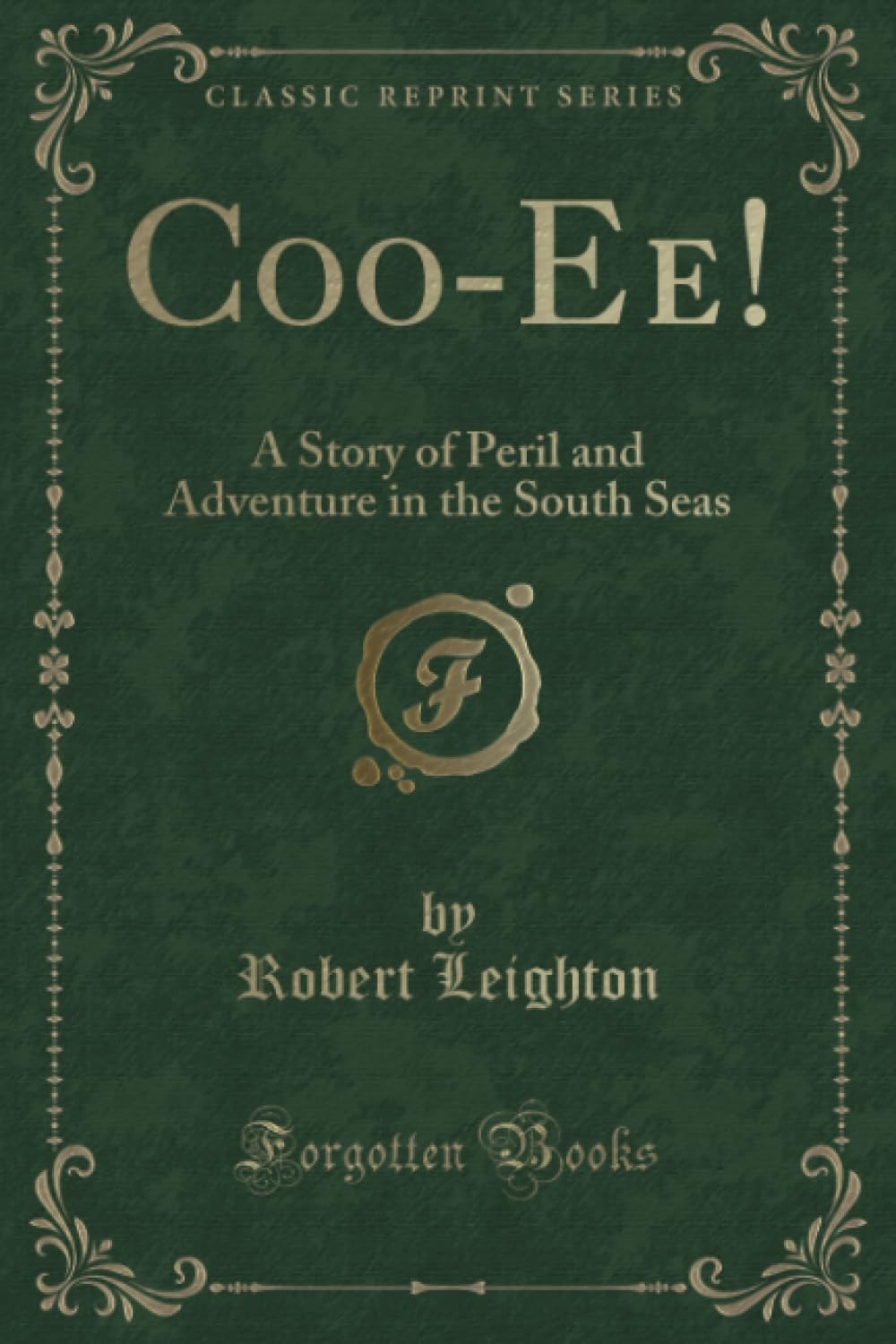 Coo-Ee! A Story of Peril and Adventure in the South Seas (Classic Reprint)