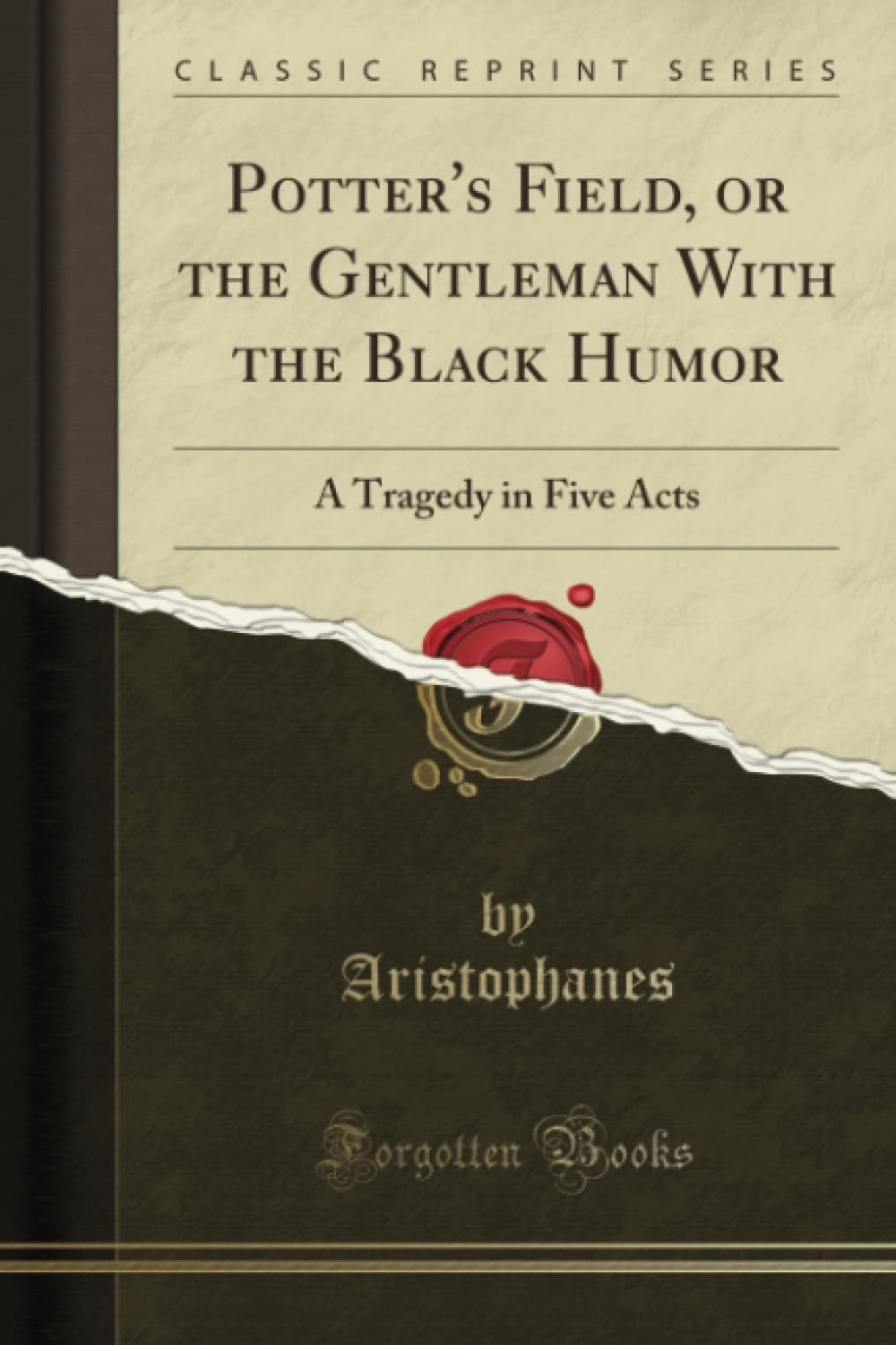Potter's Field, Or The Gentleman With The Black Humor: A Tragedy In Five Acts (1873)