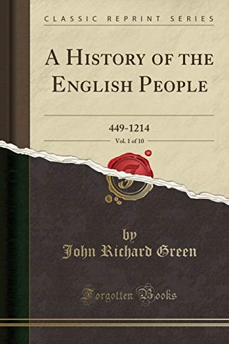 A History of the English People, Vol. 1 Of 10 449-1214 (Classic Reprint)