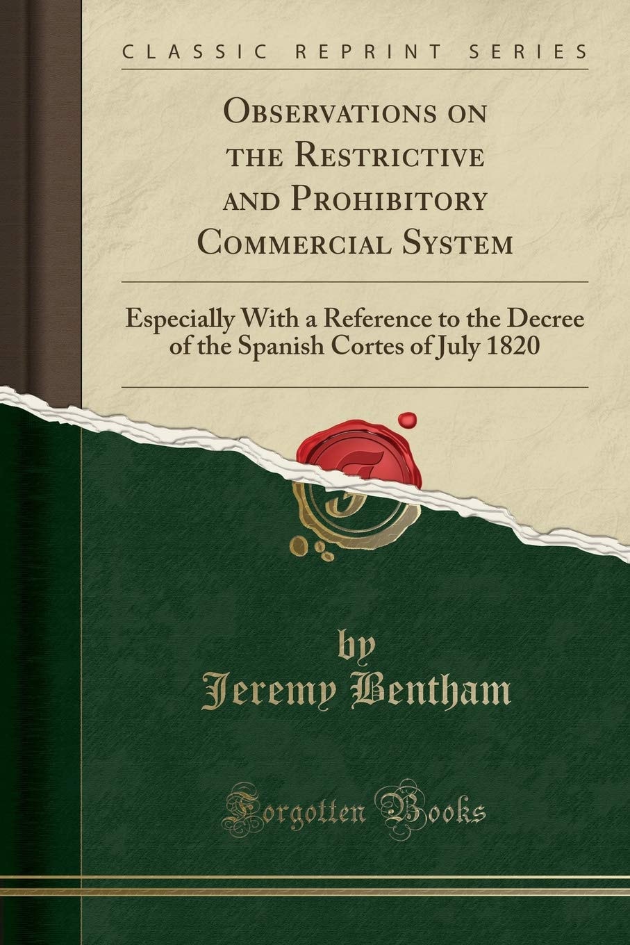 Observations on the Restrictive and Prohibitory Commercial System Especially with a Reference to the Decree of the Spanish Cortes of July 1820 (Classic Reprint)