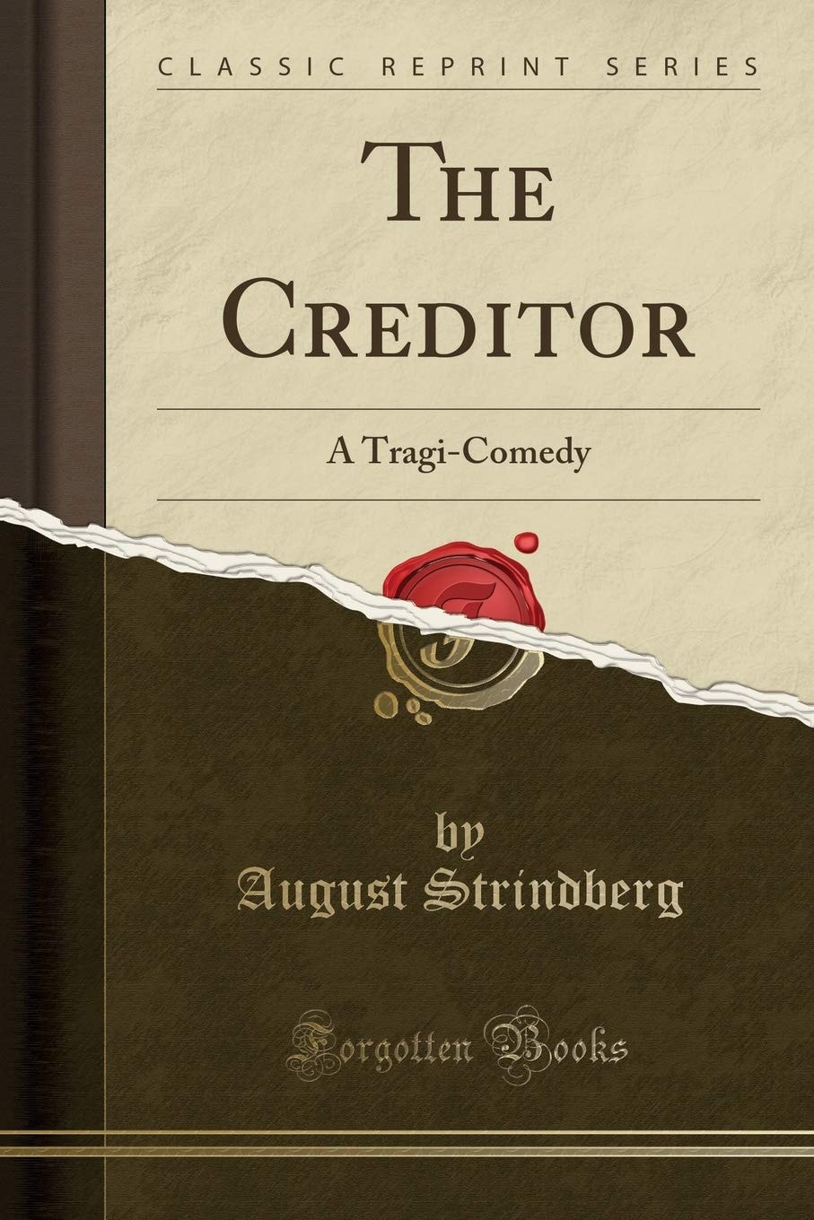 The Creditor A Tragi-Comedy (Classic Reprint)