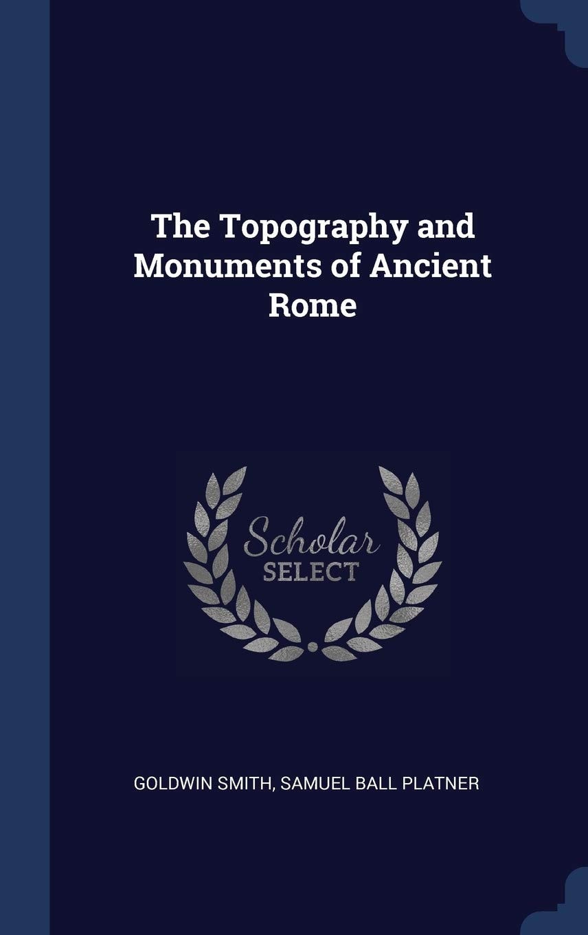 The Topography and Monuments of Ancient Rome