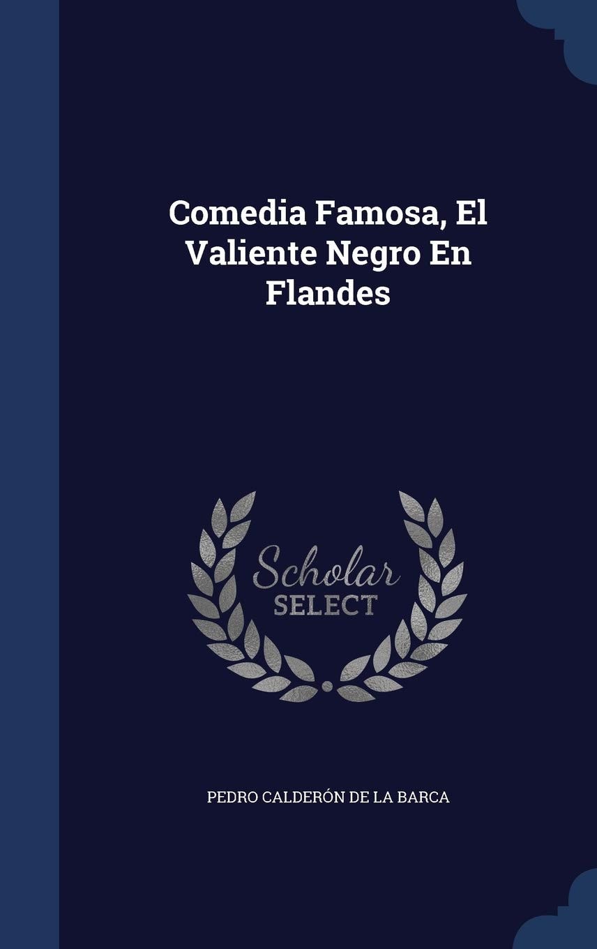Comedia Famosa, El Valiente Negro En Flandes