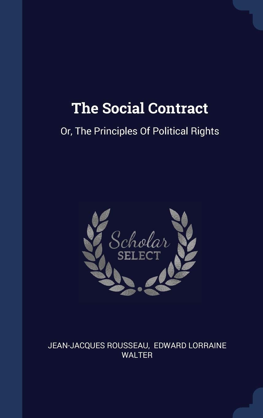 The Social Contract Or, The Principles Of Political Rights