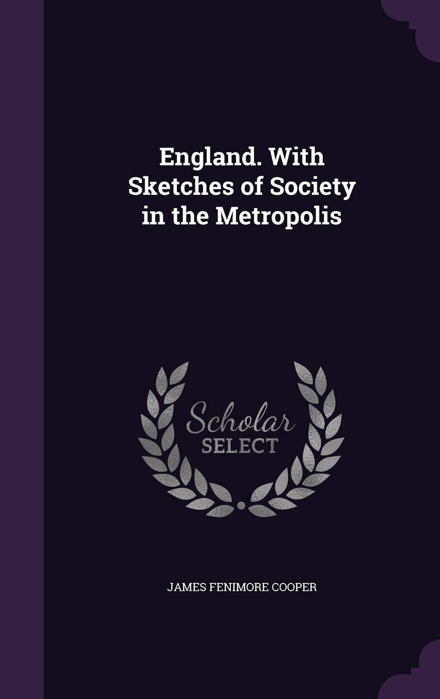 England, with Sketches of Society in the Metropolis