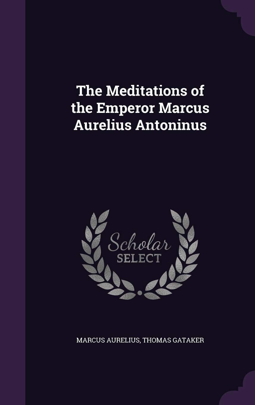 The Meditations of the Emperor Marcus Aurelius Antoninus