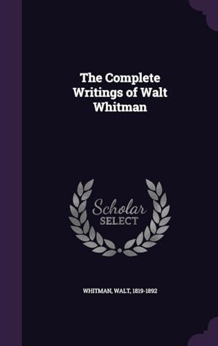 The Complete Writings of Walt Whitman