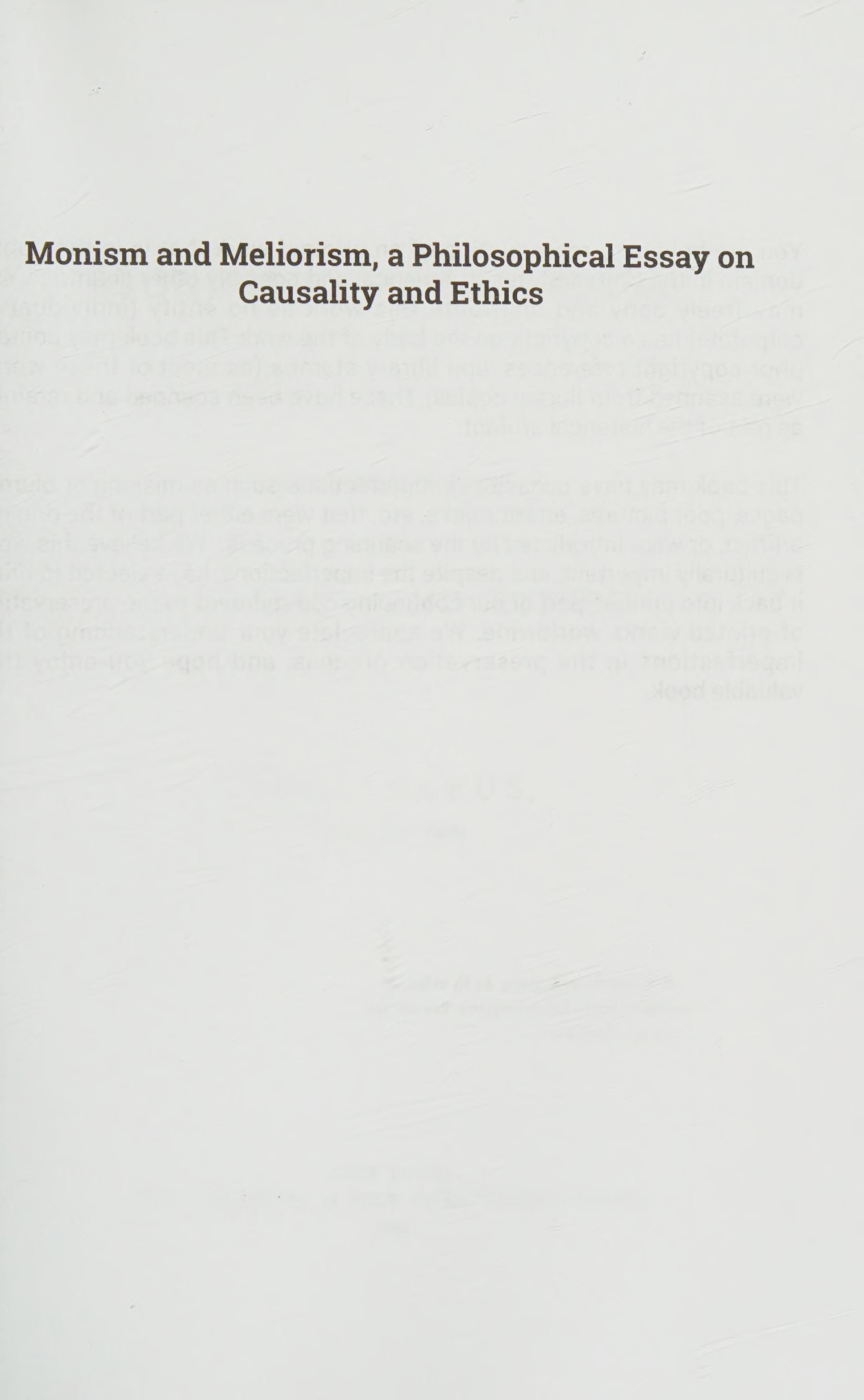 Monism and Meliorism, a Philosophical Essay on Causality and Ethics