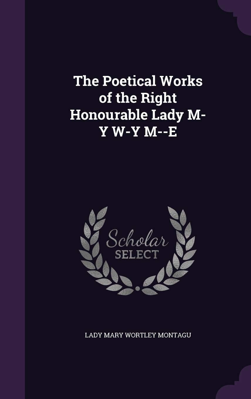 The Poetical Works of the Right Honourable Lady M-Y W-y M--e