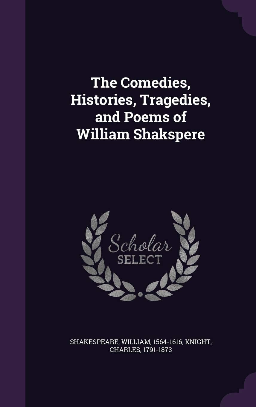 The comedies, histories, tragedies, and poems of William Shakspere