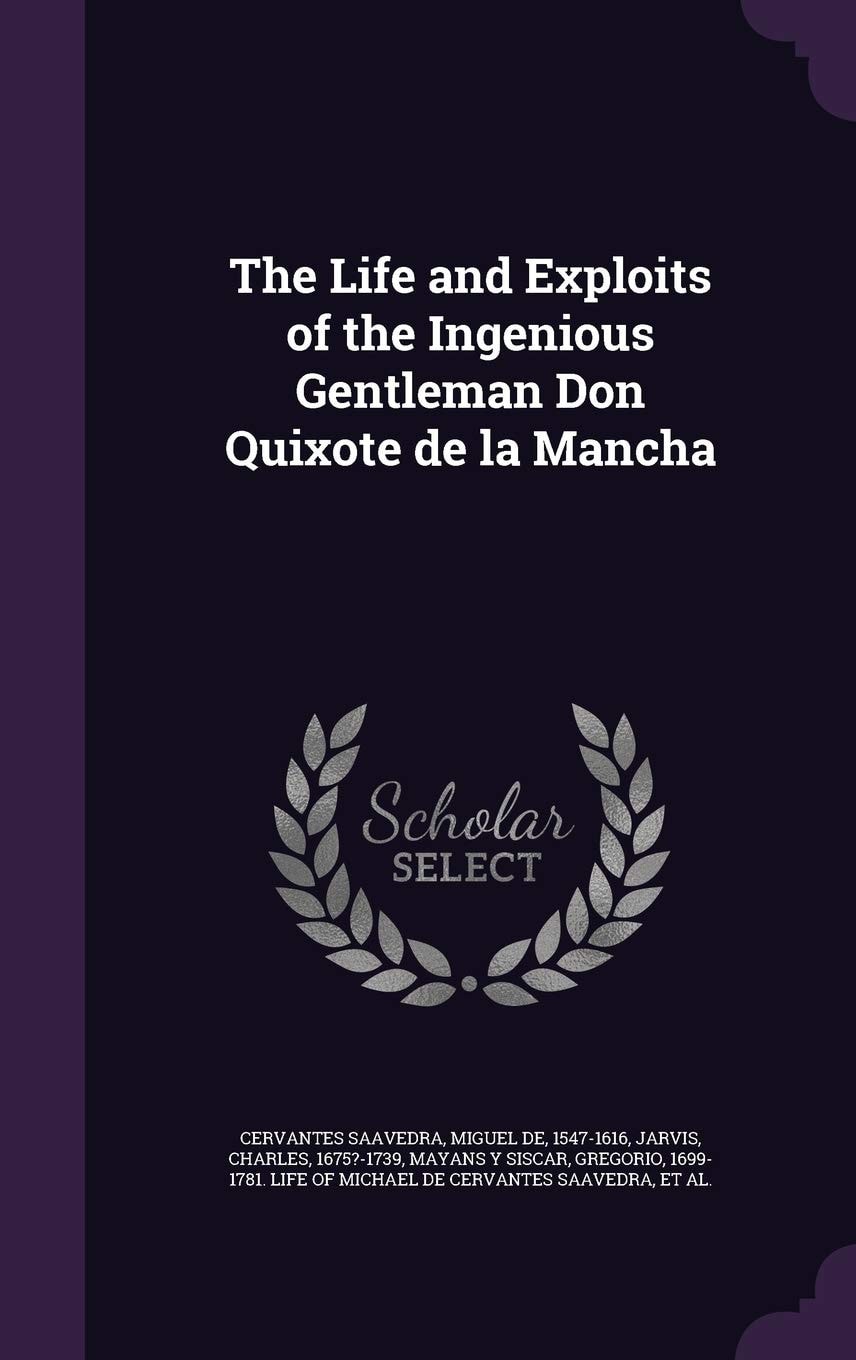 The Life and Exploits of the Ingenious Gentleman Don Quixote de la Mancha