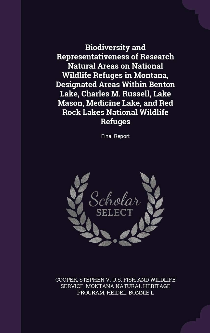 Biodiversity and Representativeness of Research Natural Areas on National Wildlife Refuges in Montana, Designated Areas Within Benton Lake, Charles M. Russell, Lake Mason, Medicine Lake, and Red Rock Lakes National Wildlife Refuges Final Report