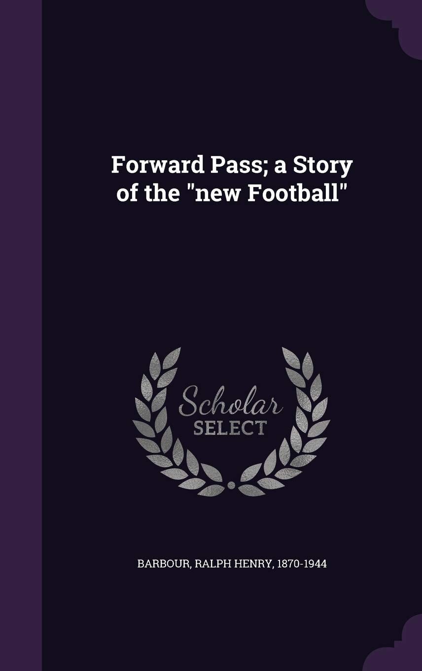 Forward Pass; a Story of the New Football