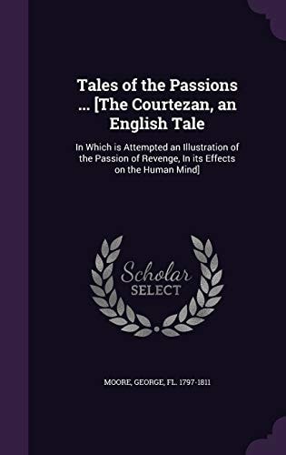 Tales of the Passions ... [The Courtezan, an English Tale In Which Is Attempted an Illustration of the Passion of Revenge, in Its Effects on the Human Mind]