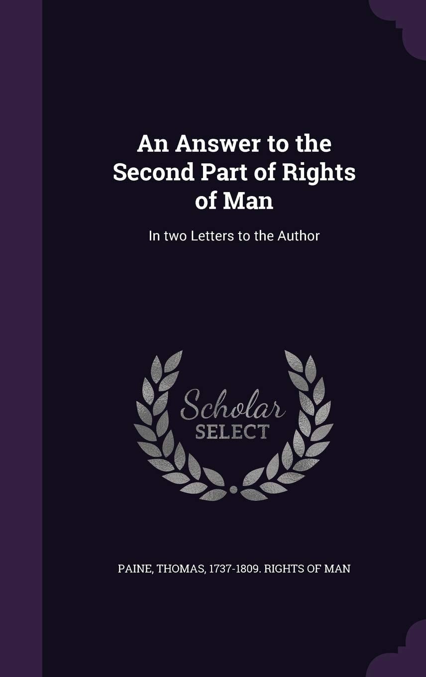An Answer to the Second Part of Rights of Man In Two Letters to the Author (Classic Reprint)