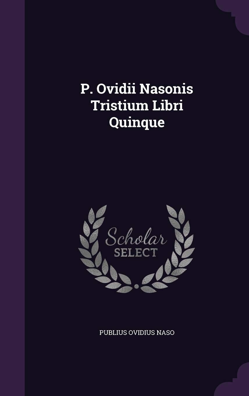 P. Ovidii Nasonis Tristium Libri Quinque