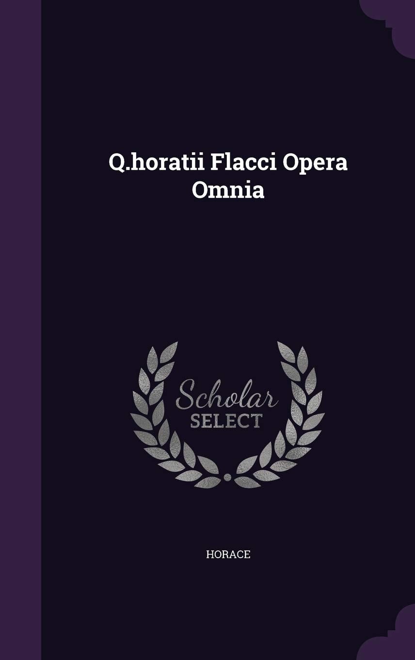 Q. Horatii Flacci Opera Omnia