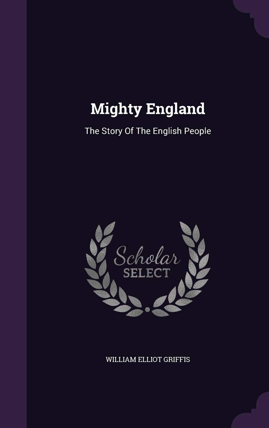 Mighty England The Story of the English People (Classic Reprint)