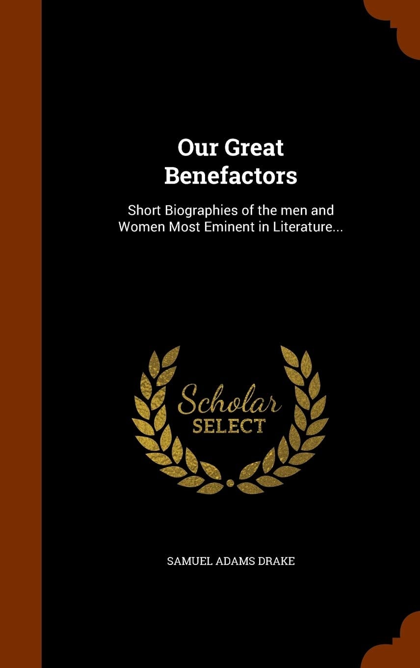 Our Great Benefactors Short Biographies of the Men and Women Most Eminent in Literature