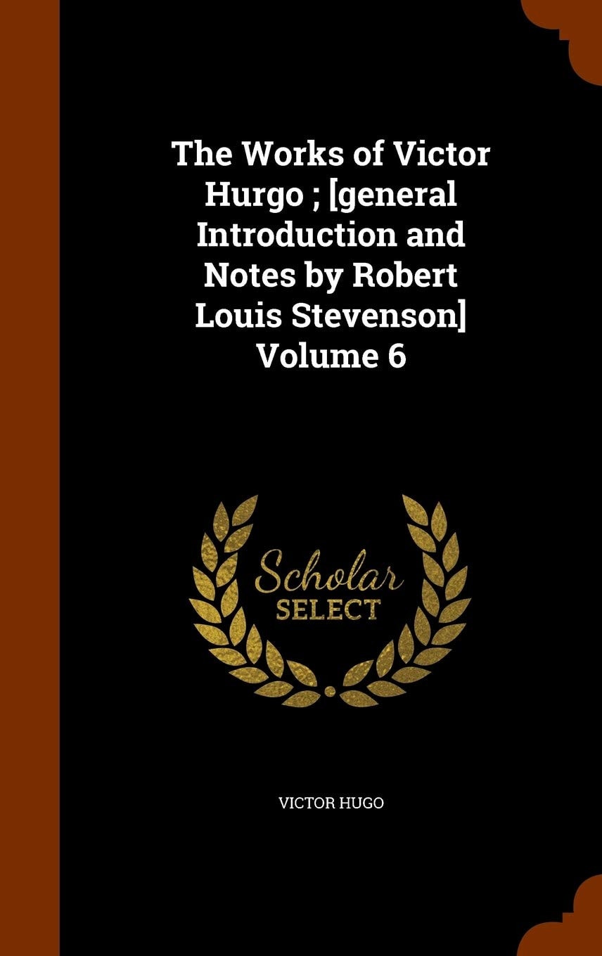 The Works of Victor Hurgo; General Introduction and Notes by Robert Louis Stevenson Volume 2