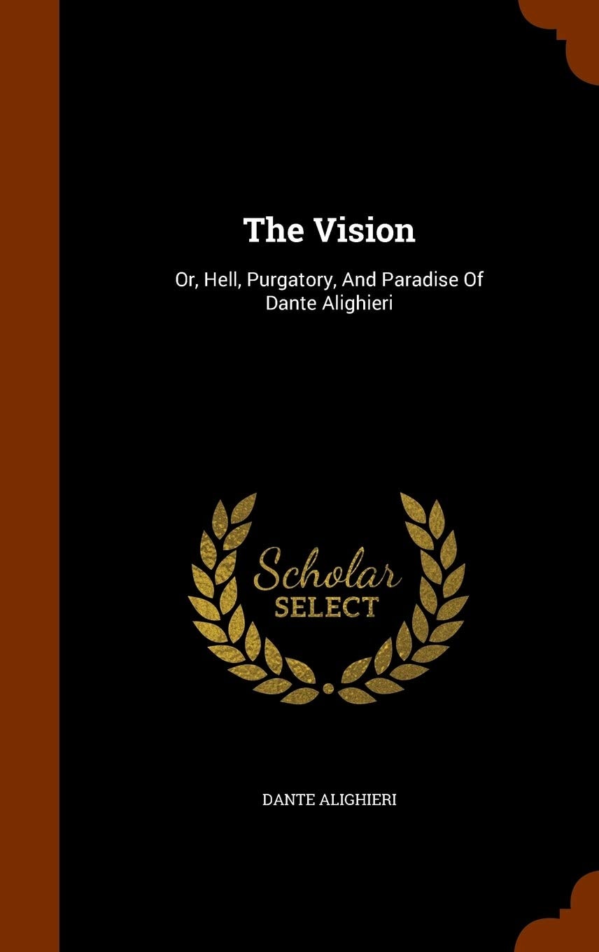 The Vision; Or Hell, Purgatory, and Paradise of Dante Alighieri
